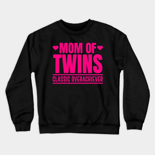 Funny Mom Of Twins Overachiever Cool Twin Mom Gift Crewneck Sweatshirt by tabbythesing960